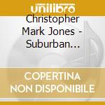 Christopher Mark Jones - Suburban 2-Step cd musicale di Christopher Mark Jones