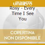 Rosy - Every Time I See You cd