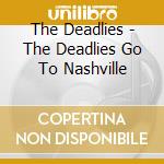 The Deadlies - The Deadlies Go To Nashville cd