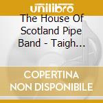 The House Of Scotland Pipe Band - Taigh Na H-Alba cd