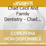 Chad Cecil And Family Dentistry - Chad Cecil And Family Dentistry cd