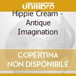 Hippie Cream - Antique Imagination cd