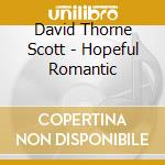 David Thorne Scott - Hopeful Romantic cd musicale di David Thorne Scott