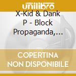 X-Kid & Dank P - Block Propaganda, Vol. 1 cd