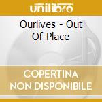 Ourlives - Out Of Place cd
