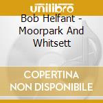 Bob Helfant - Moorpark And Whitsett cd