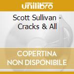 Scott Sullivan - Cracks & All cd