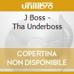 J Boss - Tha Underboss cd musicale di J Boss