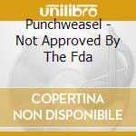 Punchweasel - Not Approved By The Fda cd