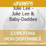 Julie Lee - Julie Lee & Baby-Daddies cd musicale di Julie Lee