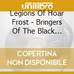 Legions Of Hoar Frost - Bringers Of The Black Flame cd