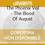 The Phoenix Veil - The Blood Of August cd