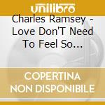 Charles Ramsey - Love Don'T Need To Feel So Foreign cd
