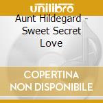 Aunt Hildegard - Sweet Secret Love cd