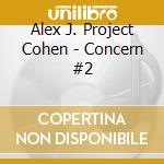 Alex J. Project Cohen - Concern #2 cd