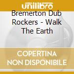 Bremerton Dub Rockers - Walk The Earth cd