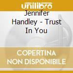 Jennifer Handley - Trust In You cd