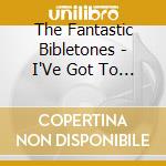 The Fantastic Bibletones - I'Ve Got To Tell It cd musicale di The Fantastic Bibletones