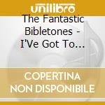 The Fantastic Bibletones - I'Ve Got To Tell It cd