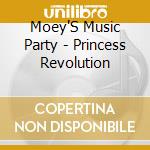 Moey'S Music Party - Princess Revolution cd musicale di Moey'S Music Party