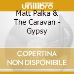 Matt Palka & The Caravan - Gypsy cd