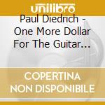 Paul Diedrich - One More Dollar For The Guitar Man cd