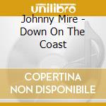 Johnny Mire - Down On The Coast cd