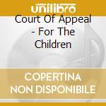 Court Of Appeal - For The Children cd