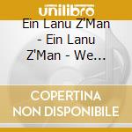 Ein Lanu Z'Man - Ein Lanu  Z'Man - We Have No Time cd