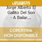 Jorge Alberto El Gallito Del Son - A Bailar En Nueva York cd