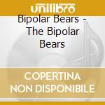 Bipolar Bears - The Bipolar Bears cd