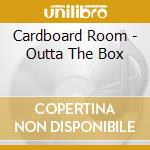 Cardboard Room - Outta The Box cd musicale di Cardboard Room