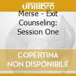 Merse - Exit Counseling: Session One cd