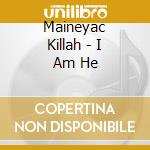Maineyac Killah - I Am He cd musicale di Maineyac Killah