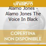 Alamo Jones - Alamo Jones The Voice In Black cd musicale di Alamo Jones