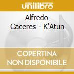 Alfredo Caceres - K'Atun cd musicale di Alfredo Caceres
