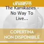 The Kamikazies - No Way To Live... cd