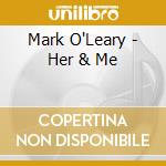 Mark O'Leary - Her & Me cd