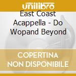 East Coast Acappella - Do Wopand Beyond cd
