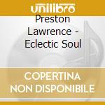 Preston Lawrence - Eclectic Soul cd musicale di Preston Lawrence