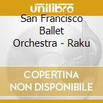 San Francisco Ballet Orchestra - Raku