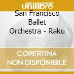 San Francisco Ballet Orchestra - Raku cd