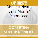 Discreet Heat - Early Mornin' Marmalade cd
