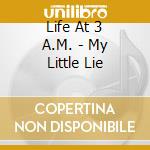 Life At 3 A.M. - My Little Lie cd