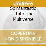 Spinfantastic - Into The Multiverse cd