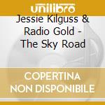 Jessie Kilguss & Radio Gold - The Sky Road cd