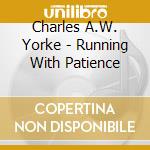Charles A.W. Yorke - Running With Patience cd