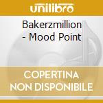Bakerzmillion - Mood Point cd musicale di Bakerzmillion