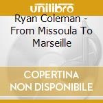 Ryan Coleman - From Missoula To Marseille cd
