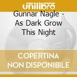 Gunnar Nagle - As Dark Grow This Night cd
